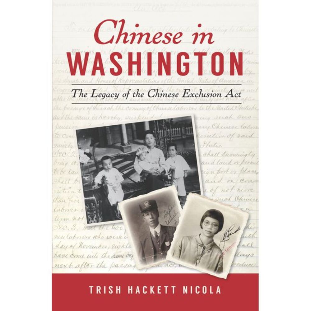 Chinese in Washington: The Legacy of the Chinese Exclusion ACT -- Trish Hackett
